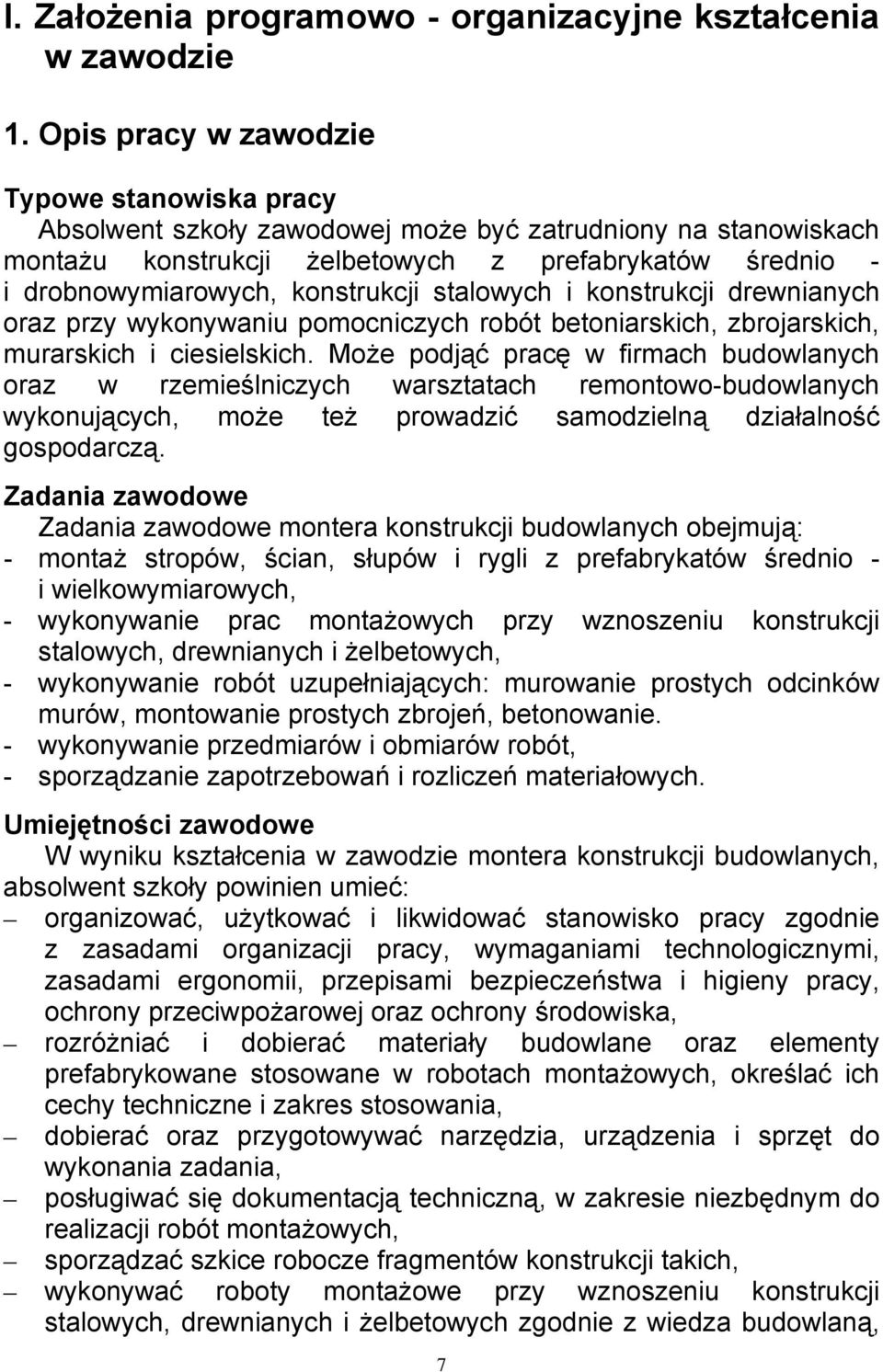 konstrukcji stalowych i konstrukcji drewnianych oraz przy wykonywaniu pomocniczych robót betoniarskich, zbrojarskich, murarskich i ciesielskich.