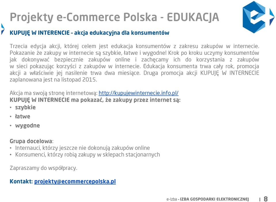 Krok po kroku uczymy konsumentów jak dokonywać bezpiecznie zakupów online i zachęcamy ich do korzystania z zakupów w sieci pokazując korzyści z zakupów w internecie.