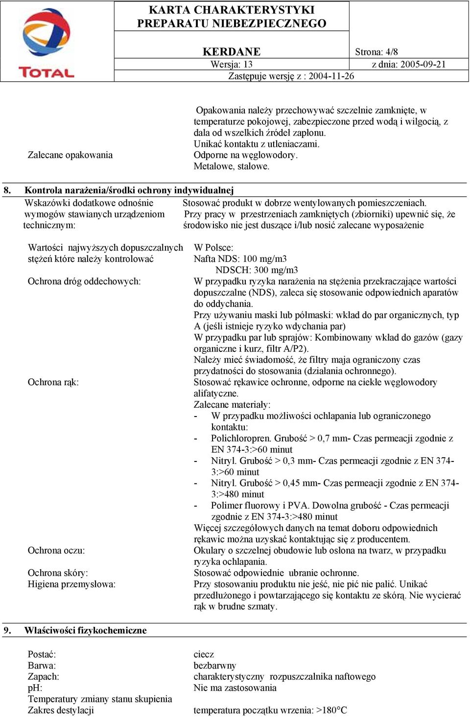 Kontrola narażenia/środki ochrony indywidualnej Wskazówki dodatkowe odnośnie Stosować produkt w dobrze wentylowanych pomieszczeniach.