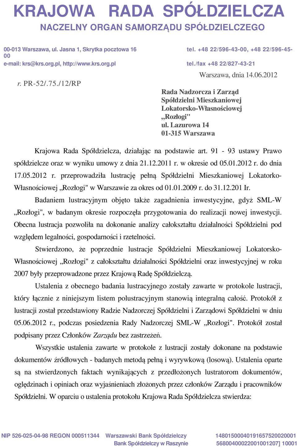Lazurowa 14 01-315 Warszawa Krajowa Rada Spółdzielcza, działając na podstawie art. 91-93 ustawy Prawo spółdzielcze oraz w wyniku umowy z dnia 21.12.2011 r. w okresie od 05.01.2012 r.