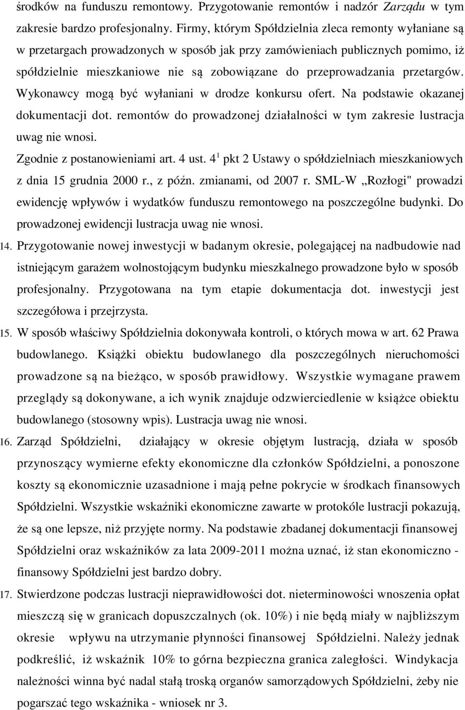 przetargów. Wykonawcy mogą być wyłaniani w drodze konkursu ofert. Na podstawie okazanej dokumentacji dot. remontów do prowadzonej działalności w tym zakresie lustracja uwag nie wnosi.