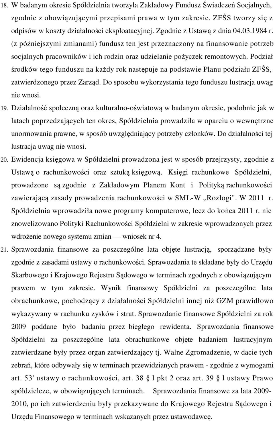 (z późniejszymi zmianami) fundusz ten jest przeznaczony na finansowanie potrzeb socjalnych pracowników i ich rodzin oraz udzielanie pożyczek remontowych.