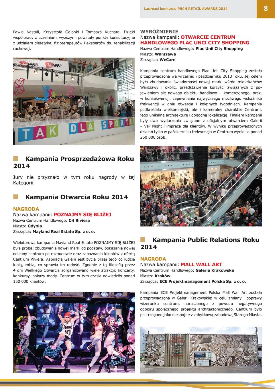 Nazwa kampanii: OTWARCIE CENTRUM HANDLOWEGO PLAC UNII CITY SHOPPING Nazwa Centrum Handlowego: Plac Unii City Shopping Miasto: Warszawa Zarządca: WeCare Kampania centrum handlowego Plac Unii City