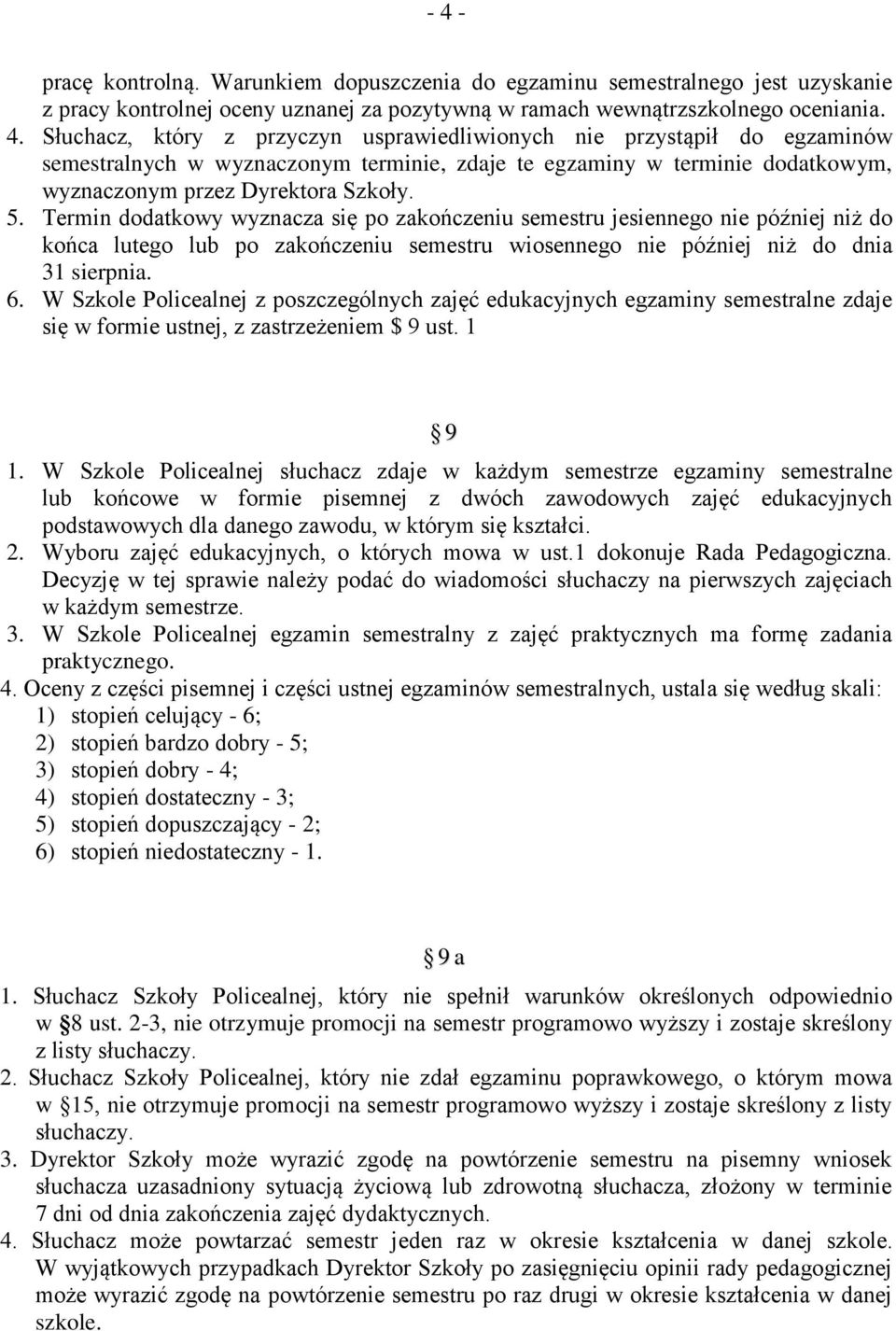 W Szkole Policealnej z poszczególnych zajęć edukacyjnych egzaminy semestralne zdaje się w formie ustnej, z zastrzeżeniem $ 9 ust. 1 9 1.