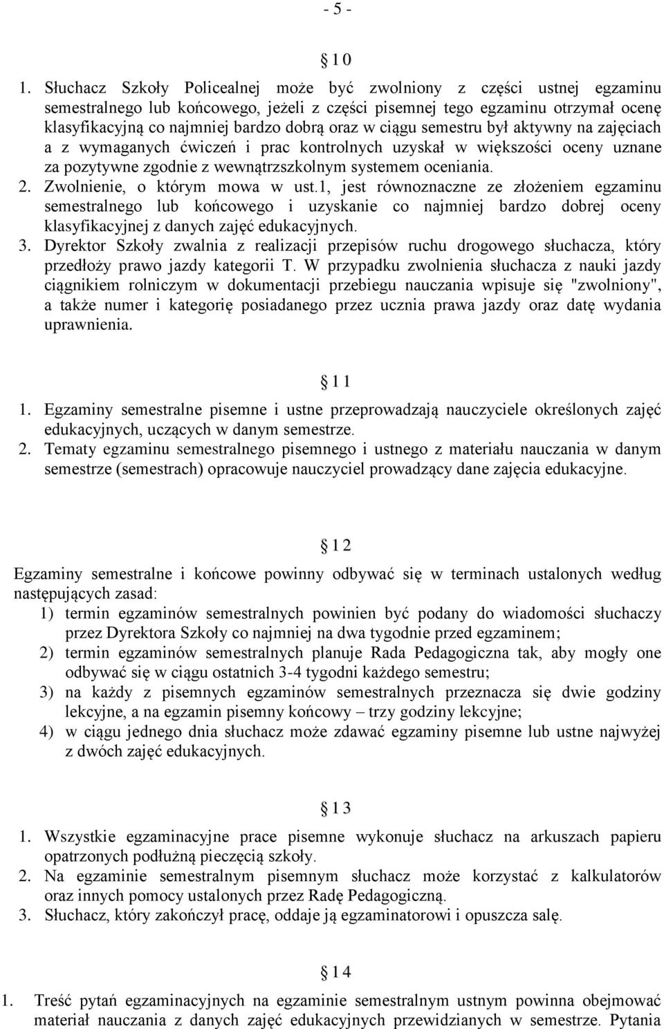 w ciągu semestru był aktywny na zajęciach a z wymaganych ćwiczeń i prac kontrolnych uzyskał w większości oceny uznane za pozytywne zgodnie z wewnątrzszkolnym systemem oceniania. 2.