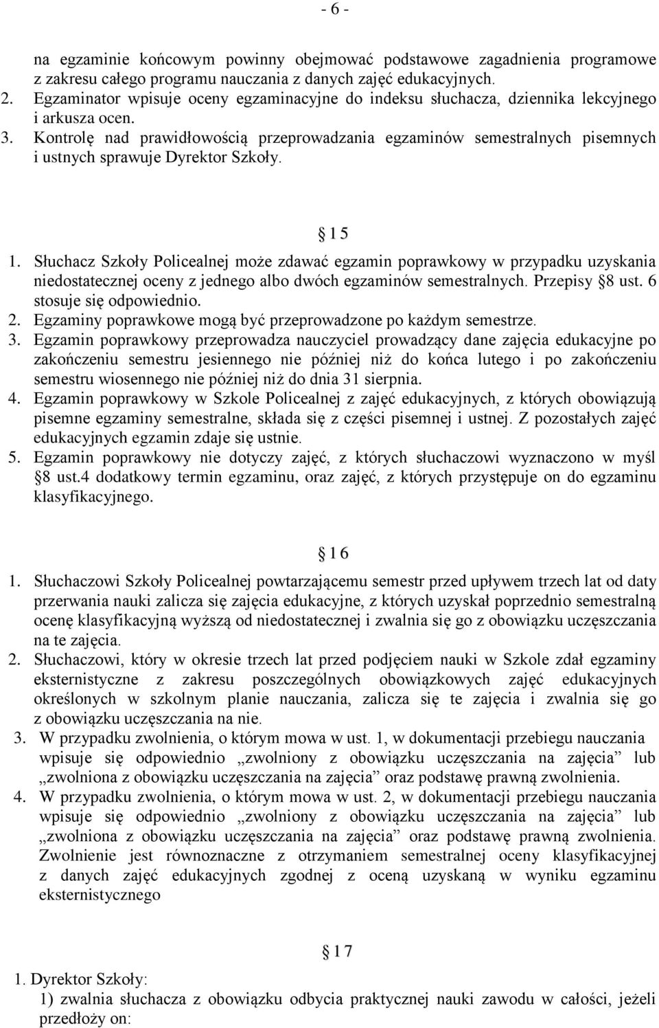 Kontrolę nad prawidłowością przeprowadzania egzaminów semestralnych pisemnych i ustnych sprawuje Dyrektor Szkoły. 1 5 1.