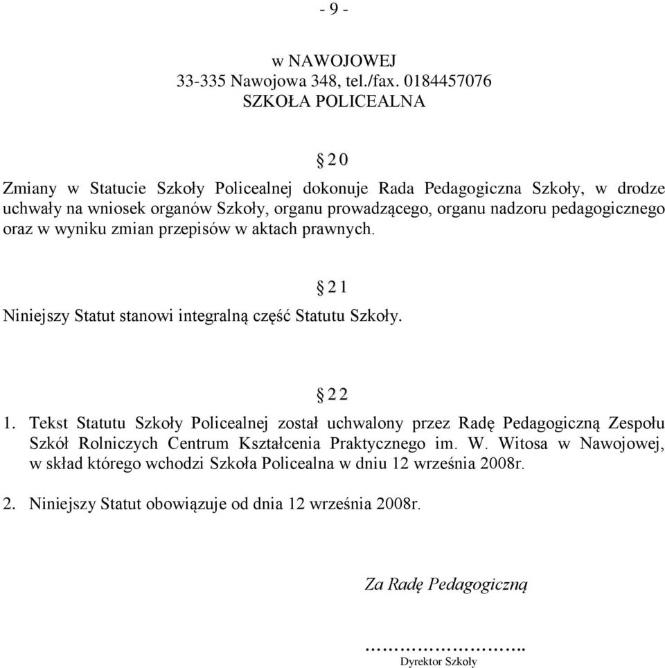 organu nadzoru pedagogicznego oraz w wyniku zmian przepisów w aktach prawnych. 2 1 Niniejszy Statut stanowi integralną część Statutu Szkoły. 2 2 1.