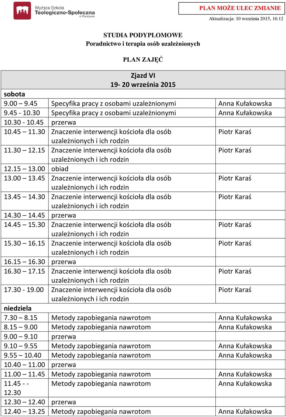 45 Znaczenie interwencji kościoła dla osób 13.45 14.30 Znaczenie interwencji kościoła dla osób 14.45 15.30 Znaczenie interwencji kościoła dla osób 15.30 16.