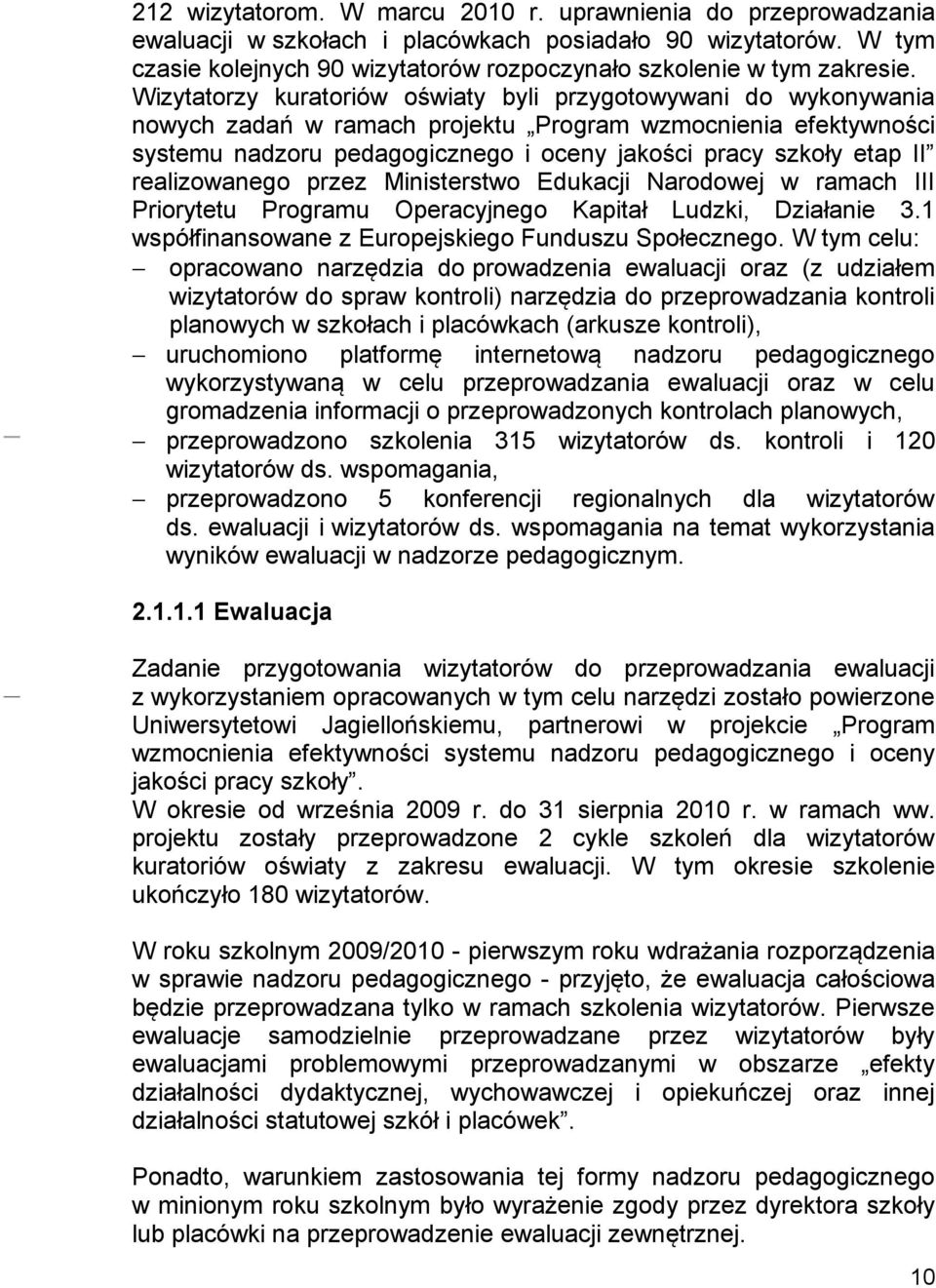 realizowanego przez Ministerstwo Edukacji Narodowej w ramach III Priorytetu Programu Operacyjnego Kapitał Ludzki, Działanie 3.1 współfinansowane z Europejskiego Funduszu Społecznego.