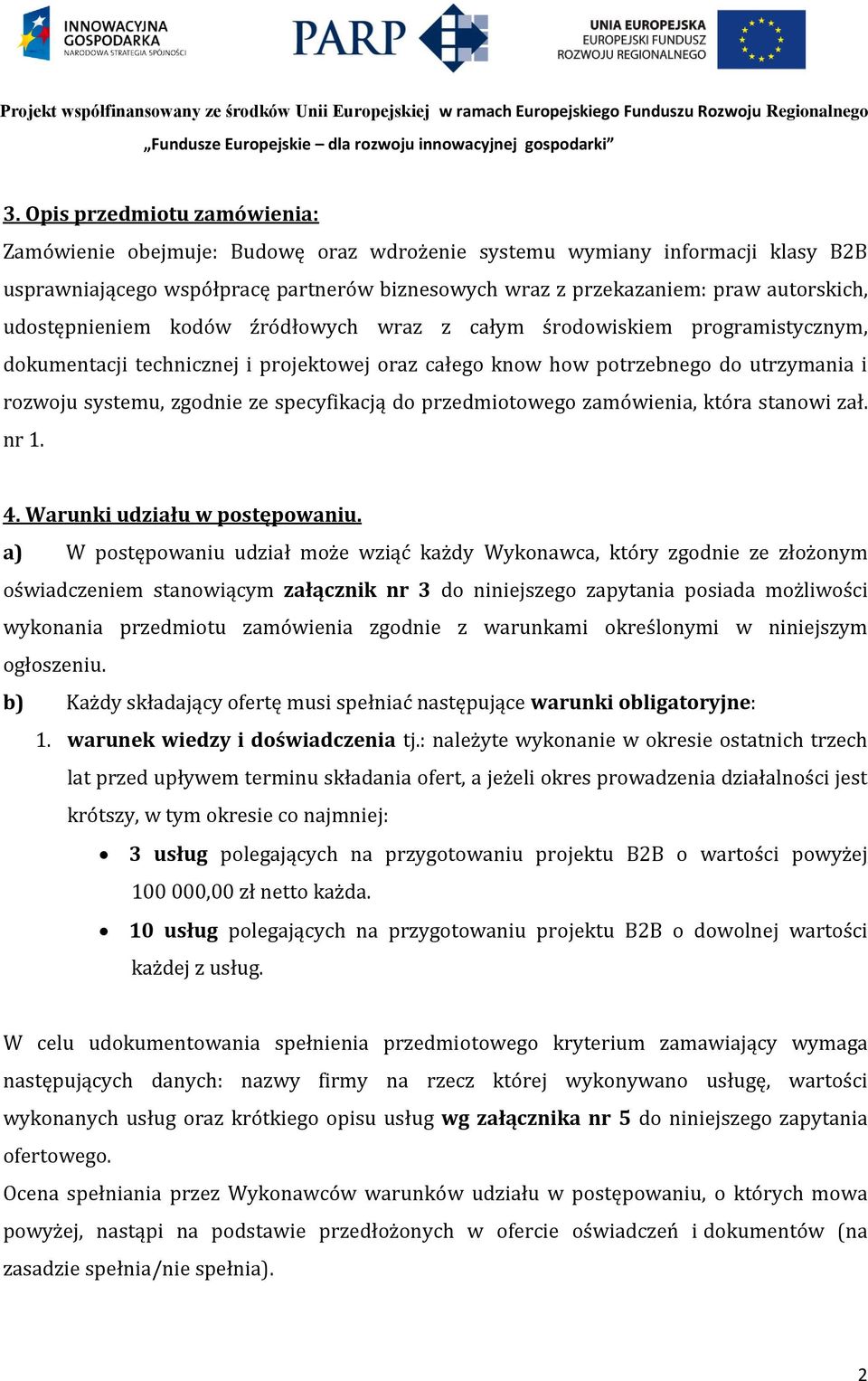 specyfikacją do przedmiotowego zamówienia, która stanowi zał. nr 1. 4. Warunki udziału w postępowaniu.