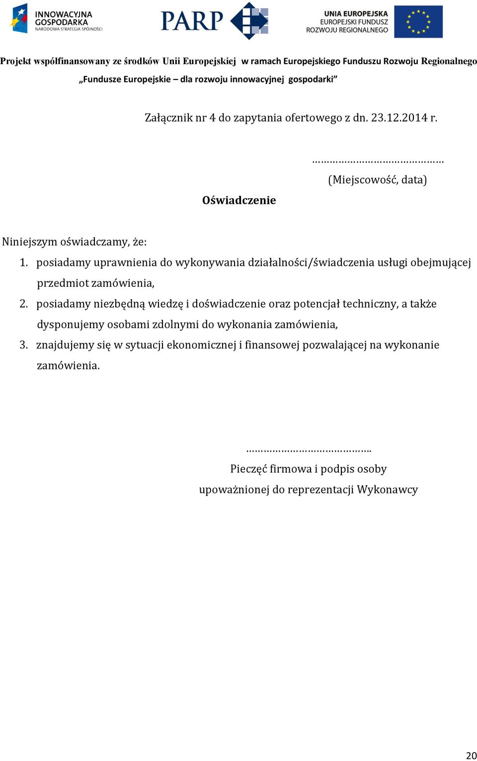 posiadamy niezbędną wiedzę i doświadczenie oraz potencjał techniczny, a także dysponujemy osobami zdolnymi do wykonania zamówienia,