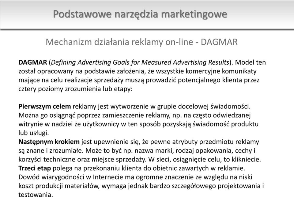 etapy: Pierwszym celem reklamy jest wytworzenie w grupie docelowej świadomości. Można go osiągnąć poprzez zamieszczenie reklamy, np.