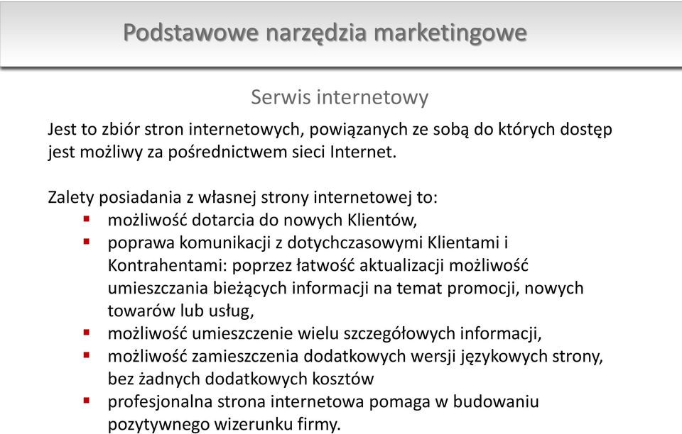 Zalety posiadania z własnej strony internetowej to: możliwość dotarcia do nowych Klientów, poprawa komunikacji z dotychczasowymi Klientami i Kontrahentami: poprzez