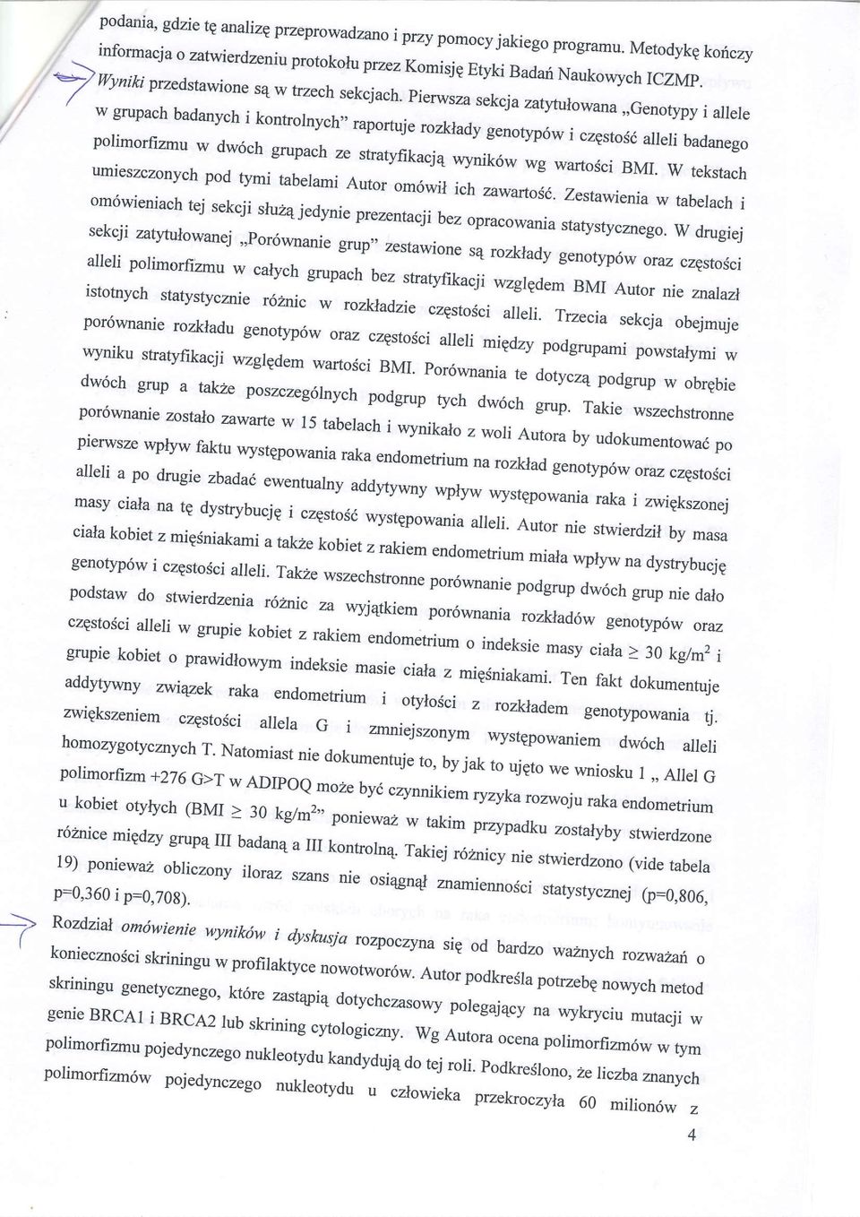 zatl,tulowanej statystycznego. w drugiej,,por6wnanie ';-:,^:^"'*,. grup,, zestawione ^"**'o:." tu rozklady alleli polimorfizmu genotyp6w oraz * czestoici h grupach "r1.,"r.