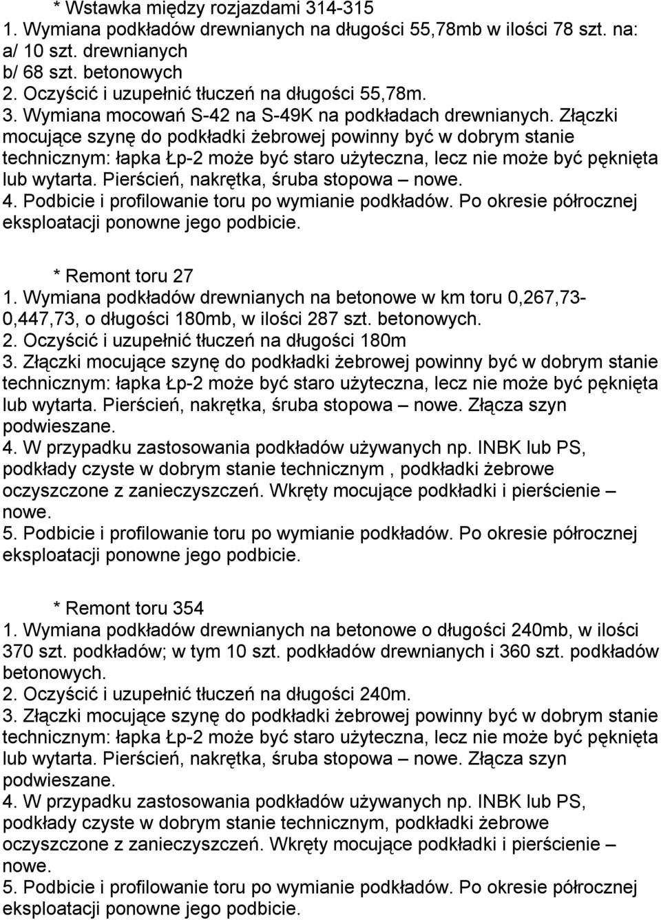 Pierścień, nakrętka, śruba stopowa nowe. 4. Podbicie i profilowanie toru po wymianie podkładów. Po okresie półrocznej * Remont toru 27 1.