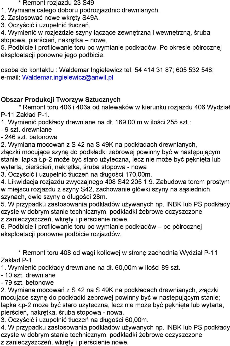 ingielewicz@anwil.pl Obszar Produkcji Tworzyw Sztucznych * Remont toru 406 i 406a od nalewaków w kierunku rozjazdu 406 Wydział P-11 Zakład P-1. 1. Wymienić podkłady drewniane na dł.
