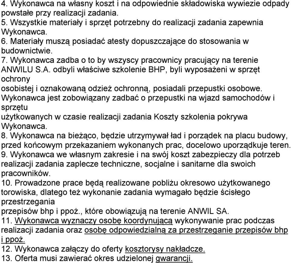 WILU S.A. odbyli właściwe szkolenie BHP, byli wyposażeni w sprzęt ochrony osobistej i oznakowaną odzież ochronną, posiadali przepustki osobowe.