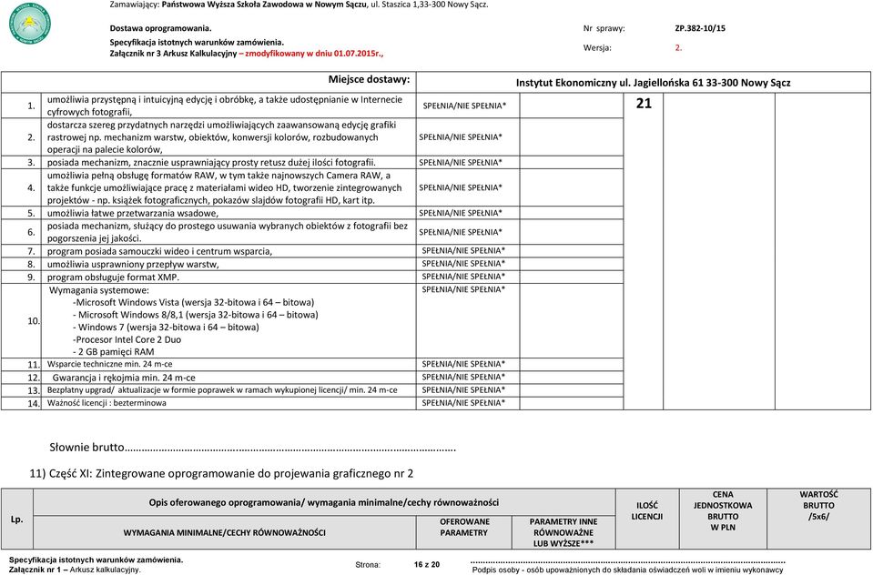 rastrowej np. mechanizm warstw, obiektów, konwersji kolorów, rozbudowanych operacji na palecie kolorów, 3. posiada mechanizm, znacznie usprawniający prosty retusz dużej ilości fotografii.