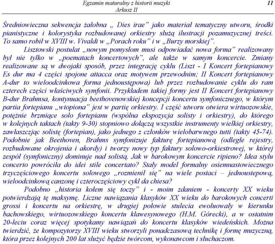 Lisztowski postulat nowym pomysłom musi odpowiadać nowa forma realizowany był nie tylko w poematach koncertowych, ale także w samym koncercie.