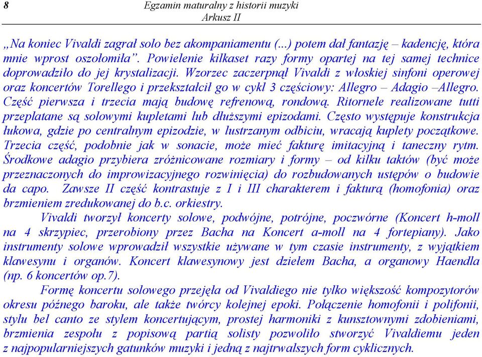 Wzorzec zaczerpnął Vivaldi z włoskiej sinfoni operowej oraz koncertów Torellego i przekształcił go w cykl 3 częściowy: Allegro Adagio Allegro. Część pierwsza i trzecia mają budowę refrenową, rondową.