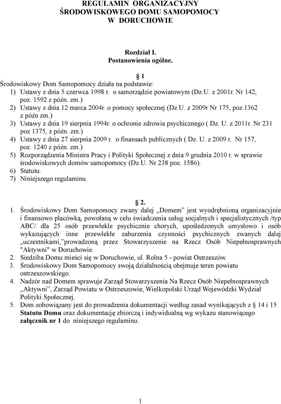 ) 3) Ustawy z dnia 19 sierpnia 1994r. o ochronie zdrowia psychicznego ( Dz. U. z 2011r. Nr 231 poz 1375, z późn. zm.) 4) Ustawy z dnia 27 sierpnia 2009 r. o finansach publicznych ( Dz. U. z 2009 r.