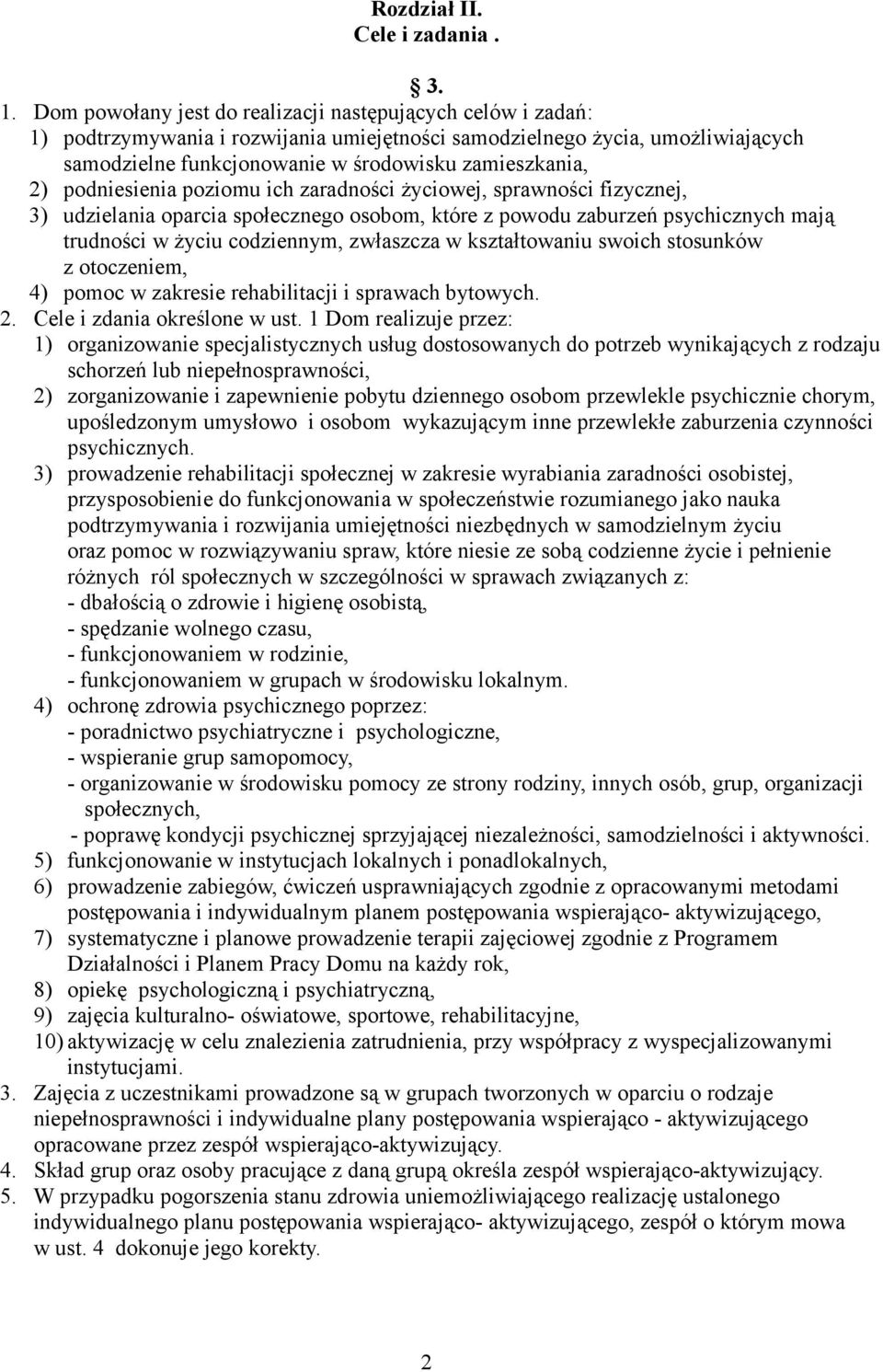 podniesienia poziomu ich zaradności życiowej, sprawności fizycznej, 3) udzielania oparcia społecznego osobom, które z powodu zaburzeń psychicznych mają trudności w życiu codziennym, zwłaszcza w