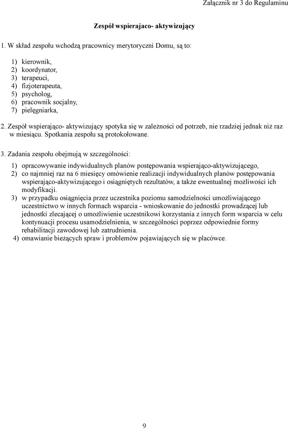 Zespół wspierająco- aktywizujący spotyka się w zależności od potrzeb, nie rzadziej jednak niż raz w miesiącu. Spotkania zespołu są protokołowane. 3.