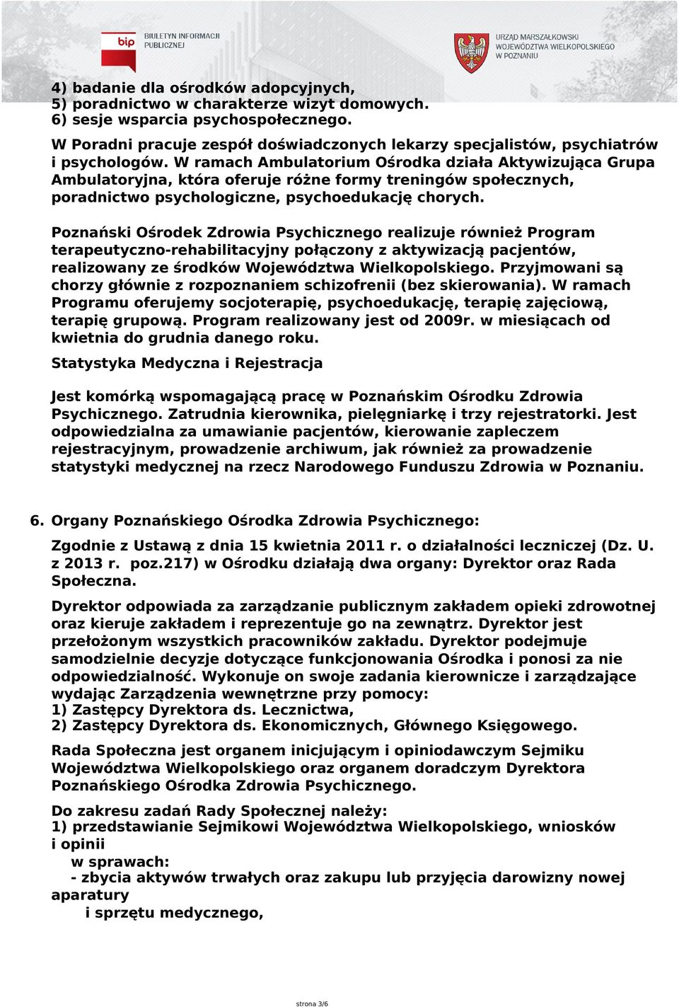 W ramach Ambulatorium Ośrodka działa Aktywizująca Grupa Ambulatoryjna, która oferuje różne formy treningów społecznych, poradnictwo psychologiczne, psychoedukację chorych.