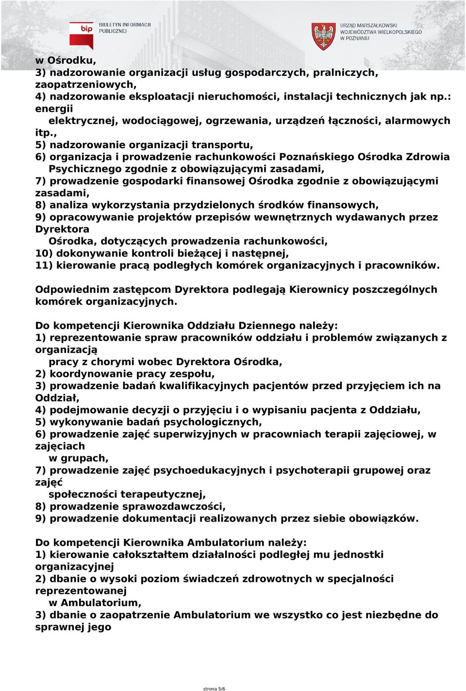 , 5) nadzorowanie organizacji transportu, 6) organizacja i prowadzenie rachunkowości Poznańskiego Ośrodka Zdrowia Psychicznego zgodnie z obowiązującymi zasadami, 7) prowadzenie gospodarki finansowej