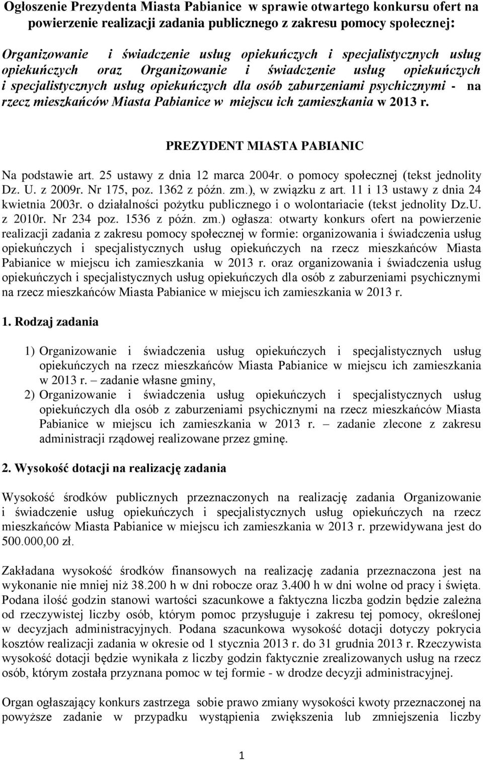 Pabianice w miejscu ich zamieszkania w 2013 r. PREZYDENT MIASTA PABIANIC Na podstawie art. 25 ustawy z dnia 12 marca 2004r. o pomocy społecznej (tekst jednolity Dz. U. z 2009r. Nr 175, poz.