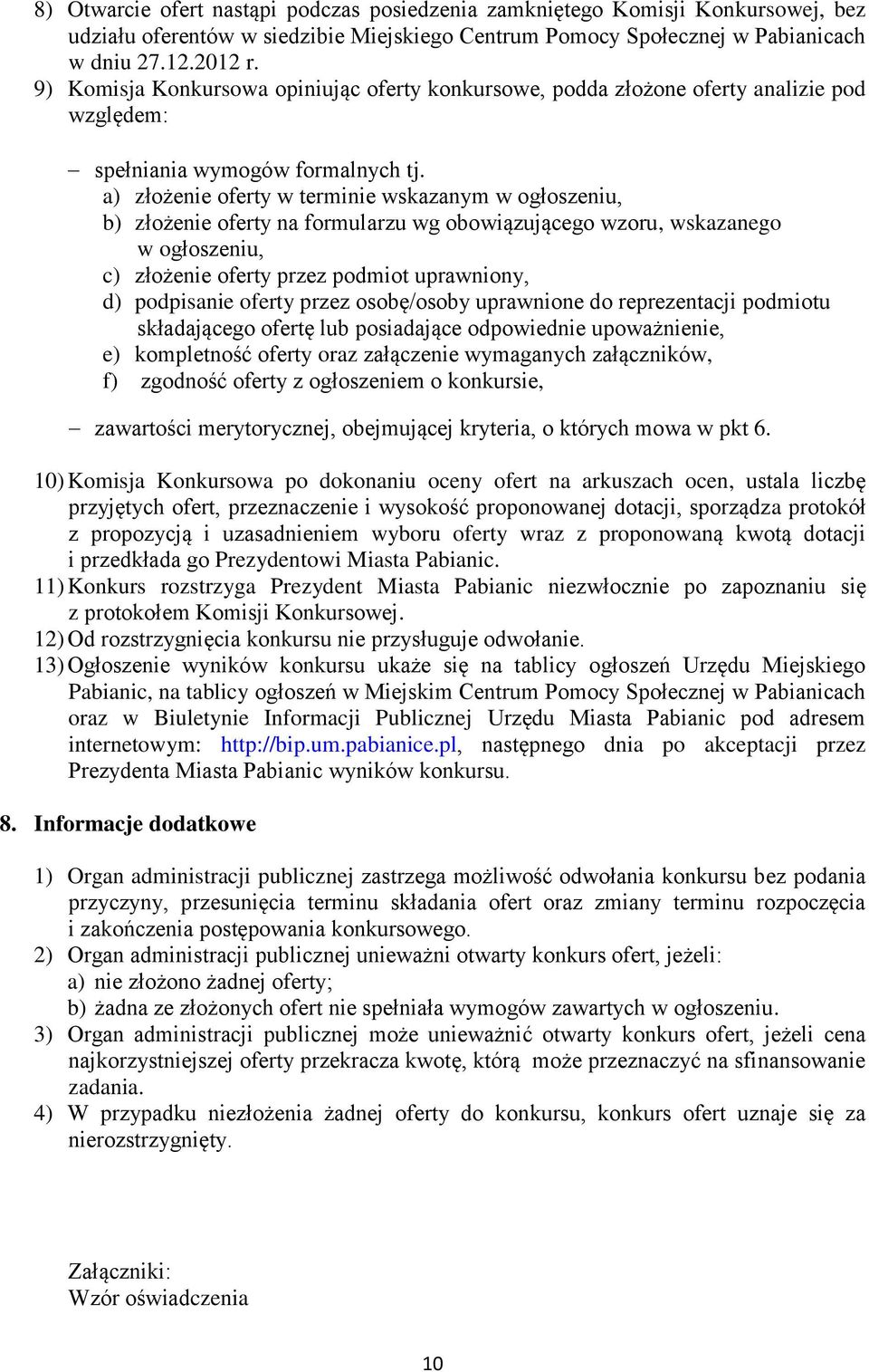 a) złożenie oferty w terminie wskazanym w ogłoszeniu, b) złożenie oferty na formularzu wg obowiązującego wzoru, wskazanego w ogłoszeniu, c) złożenie oferty przez podmiot uprawniony, d) podpisanie