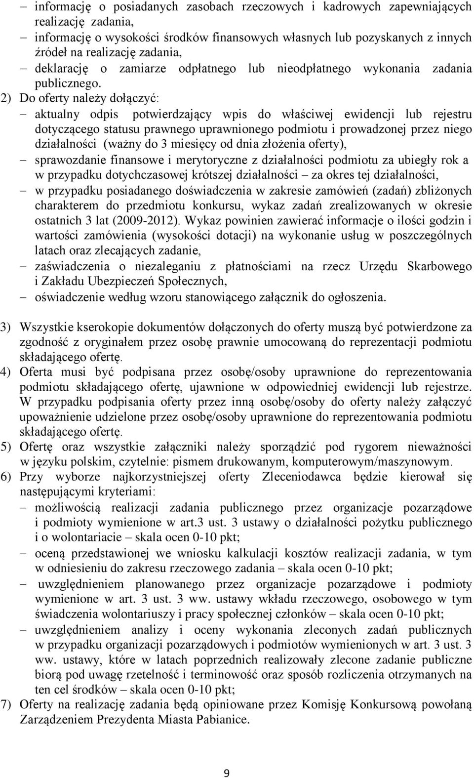 2) Do oferty należy dołączyć: aktualny odpis potwierdzający wpis do właściwej ewidencji lub rejestru dotyczącego statusu prawnego uprawnionego podmiotu i prowadzonej przez niego działalności (ważny