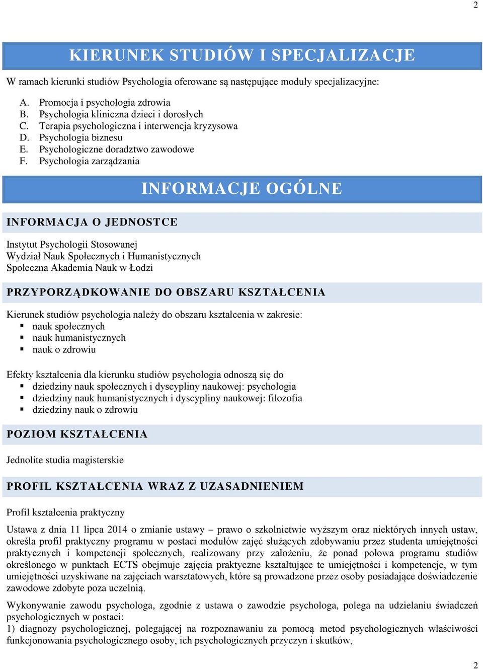 Psychologia zarządzania INFORMACJA O JEDNOSTCE Instytut Psychologii Stosowanej Wydział Nauk Społecznych i Humanistycznych Społeczna Akademia Nauk w Łodzi INFORMACJE OGÓLNE PRZYPORZĄDKOWANIE DO