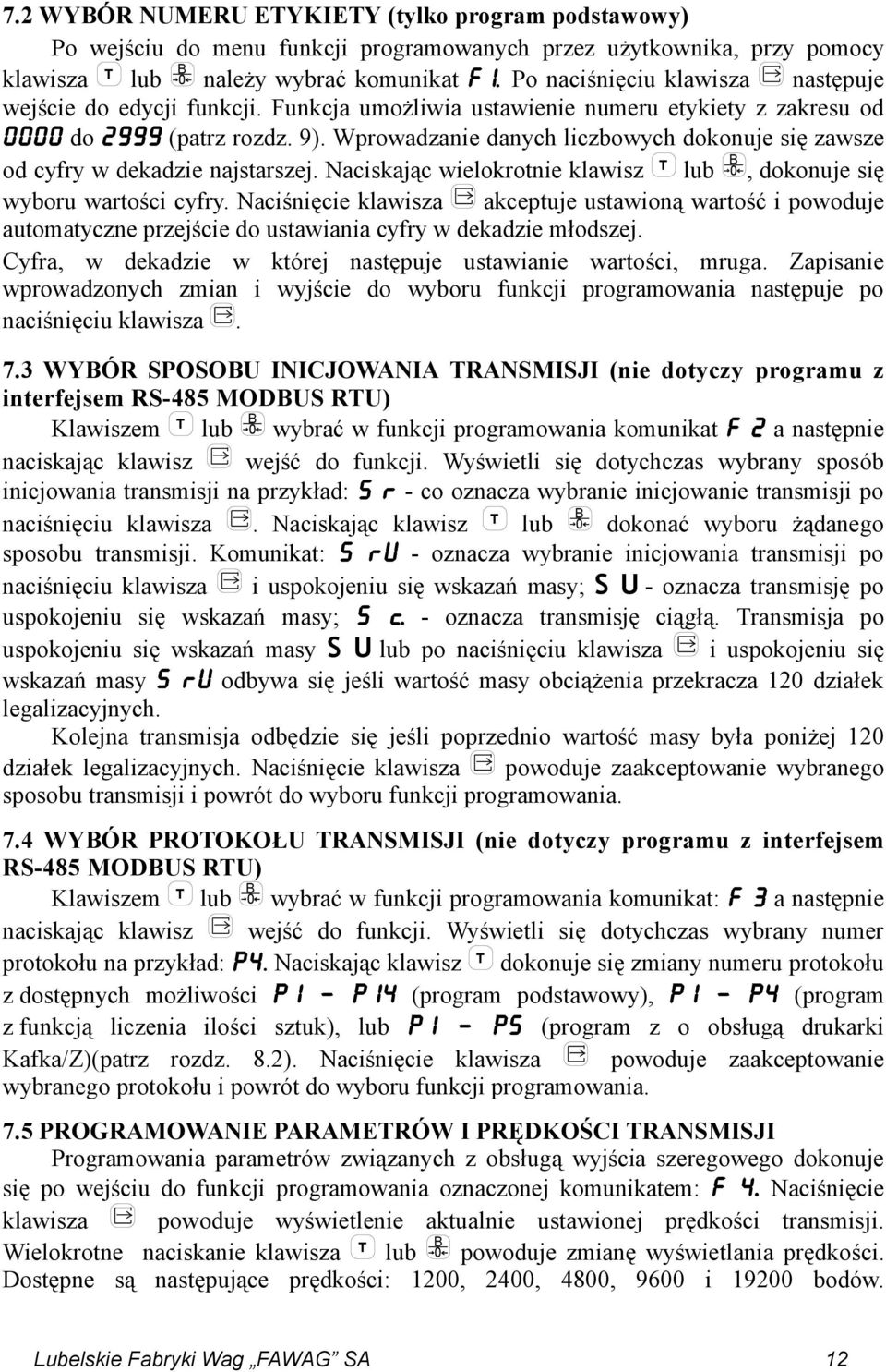 Wprowadzanie danych liczbowych dokonuje się zawsze od cyfry w dekadzie najstarszej. Naciskając wielokrotnie klawisz T lub B 0, dokonuje się wyboru wartości cyfry.