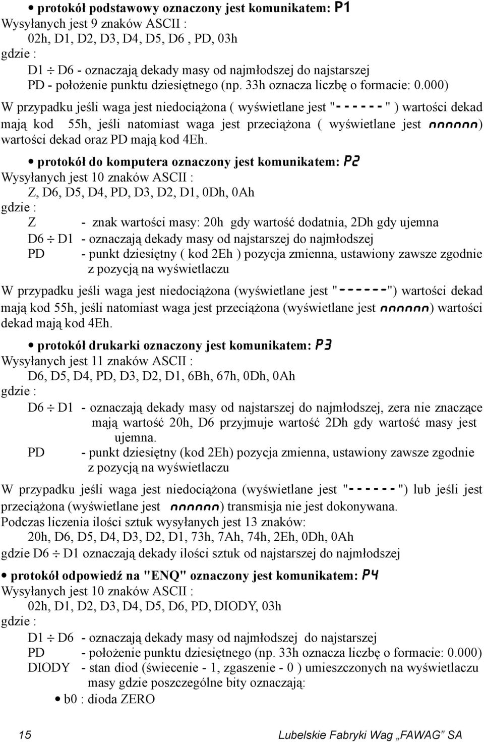 000) W przypadku jeśli waga jest niedociążona ( wyświetlane jest "- - - - - - " ) wartości dekad mają kod 55h, jeśli natomiast waga jest przeciążona ( wyświetlane jest NNNNNN) wartości dekad oraz PD