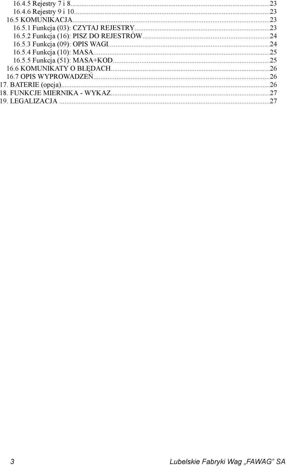 ..25 16.5.5 Funkcja (51): MASA+KOD...25 16.6 KOMUNIKATY O BŁĘDACH...26 16.7 OPIS WYPROWADZEŃ...26 17.