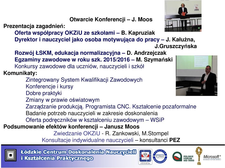 Szymański Konkursy zawodowe dla uczniów, nauczycieli i szkół Komunikaty: Zintegrowany System Kwalifikacji Zawodowych Konferencje i kursy Dobre praktyki Zmiany w prawie oświatowym Zarządzanie