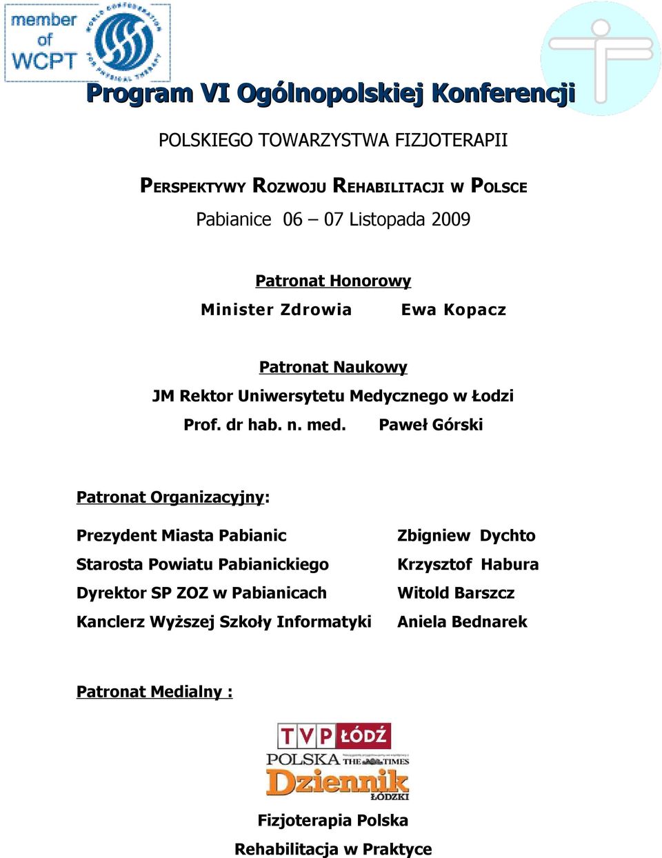 Paweł Górski Patronat Organizacyjny: Prezydent Miasta Pabianic Starosta Powiatu Pabianickiego Dyrektor SP ZOZ w Pabianicach Kanclerz Wyższej