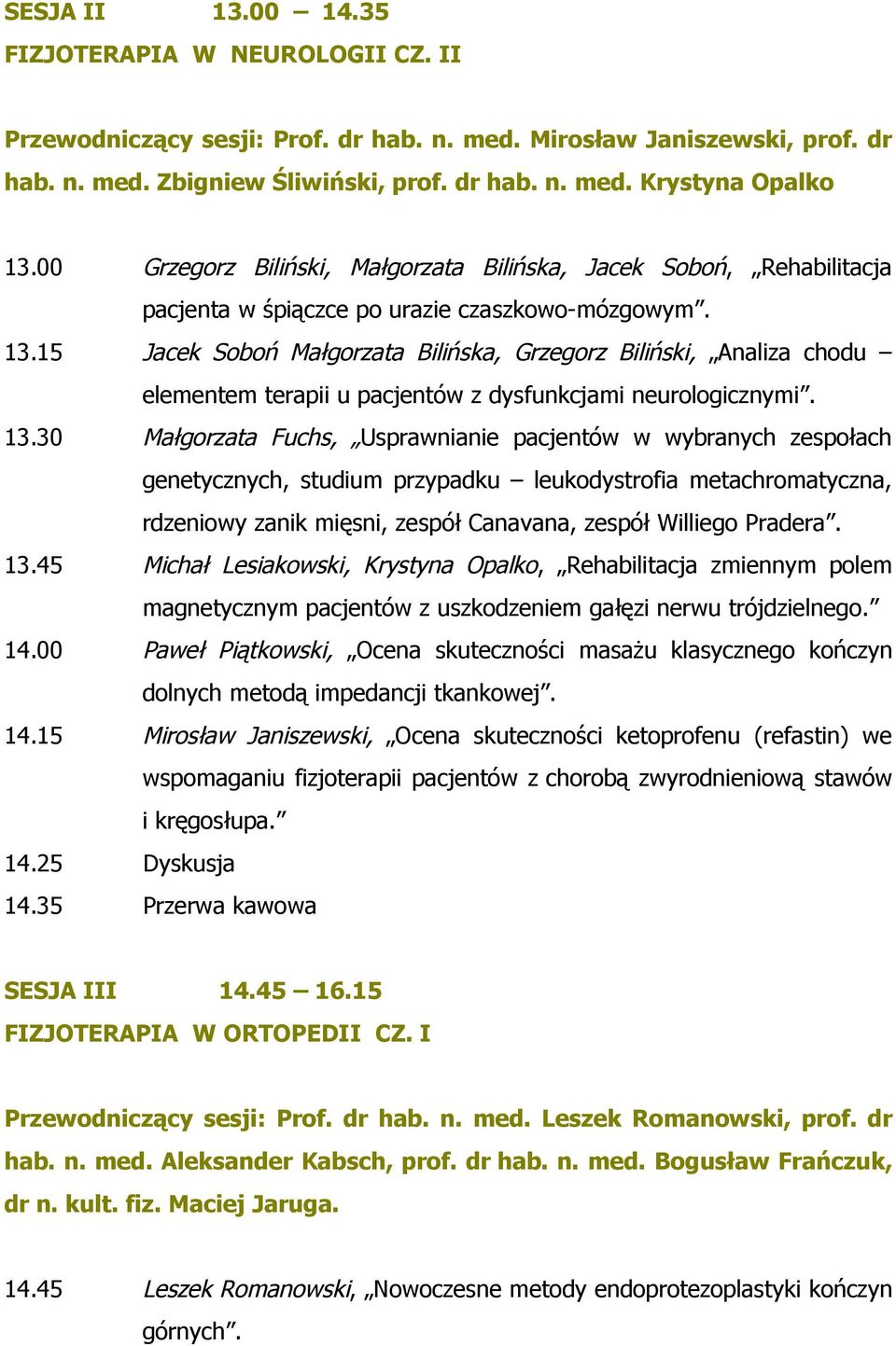 15 Jacek Soboń Małgorzata Bilińska, Grzegorz Biliński, Analiza chodu elementem terapii u pacjentów z dysfunkcjami neurologicznymi. 13.