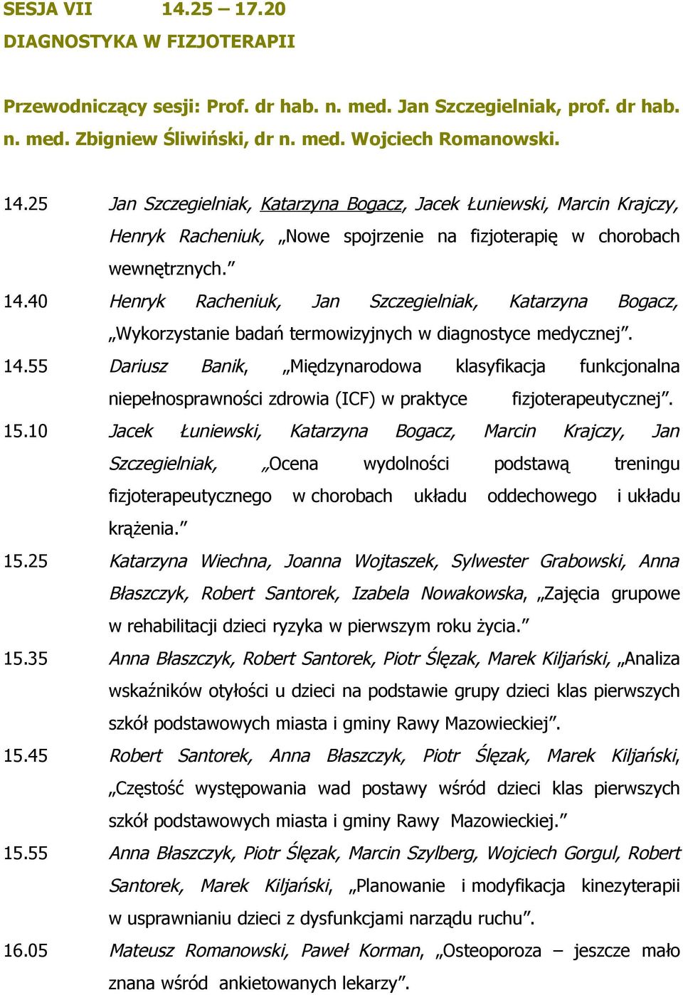 55 Dariusz Banik, Międzynarodowa klasyfikacja funkcjonalna niepełnosprawności zdrowia (ICF) w praktyce fizjoterapeutycznej. 15.