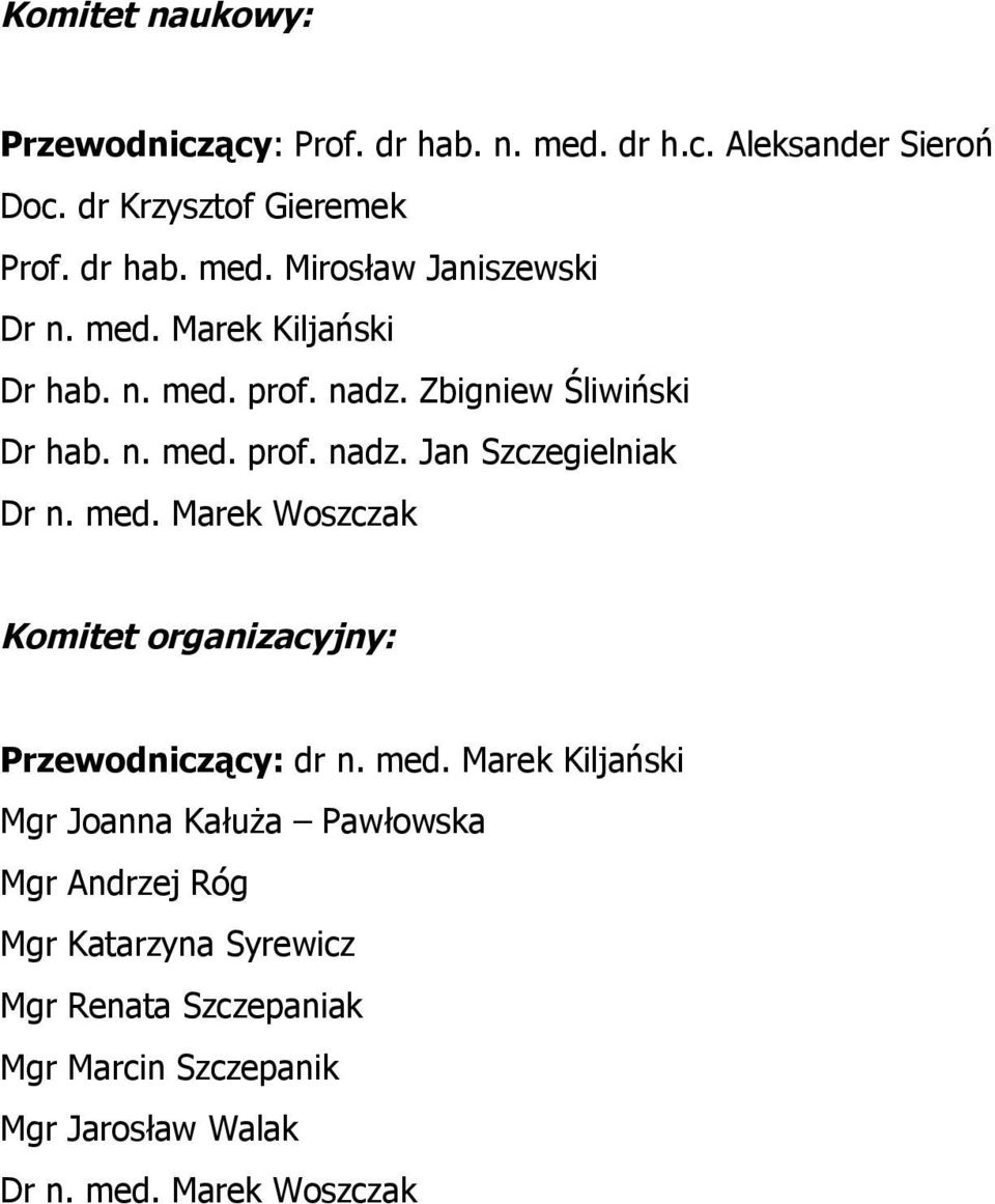 med. Marek Kiljański Mgr Joanna Kałuża Pawłowska Mgr Andrzej Róg Mgr Katarzyna Syrewicz Mgr Renata Szczepaniak Mgr Marcin