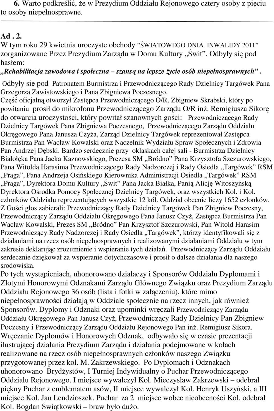 Odbyły się pod hasłem: Rehabilitacja zawodowa i społeczna szansą na lepsze Ŝycie osób niepełnosprawnych.