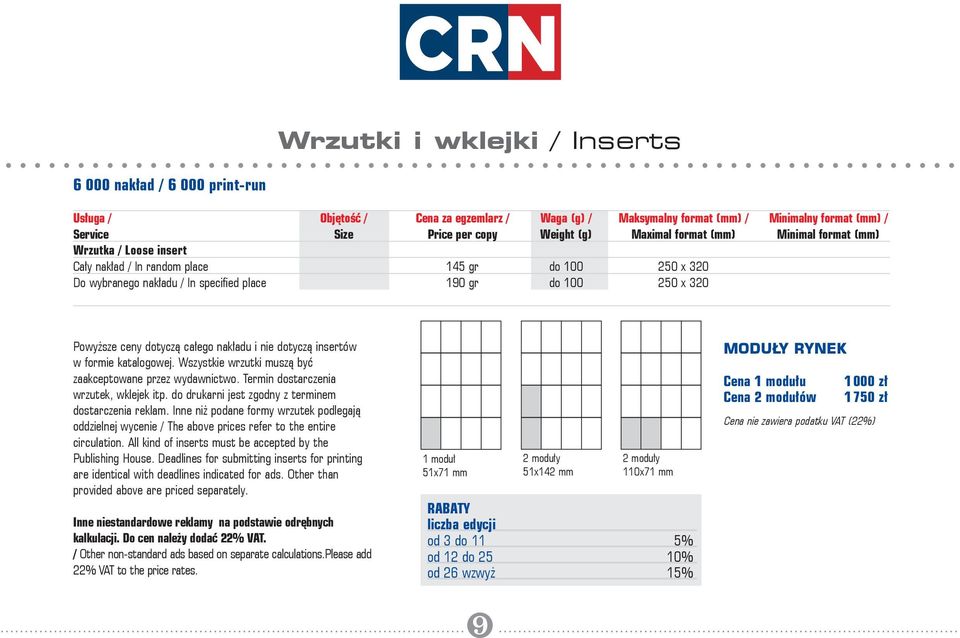 całego nakładu i nie dotyczą insertów w formie katalogowej. Wszystkie wrzutki muszą być zaakceptowane przez wydawnictwo. Termin dostarczenia wrzutek, wklejek itp.