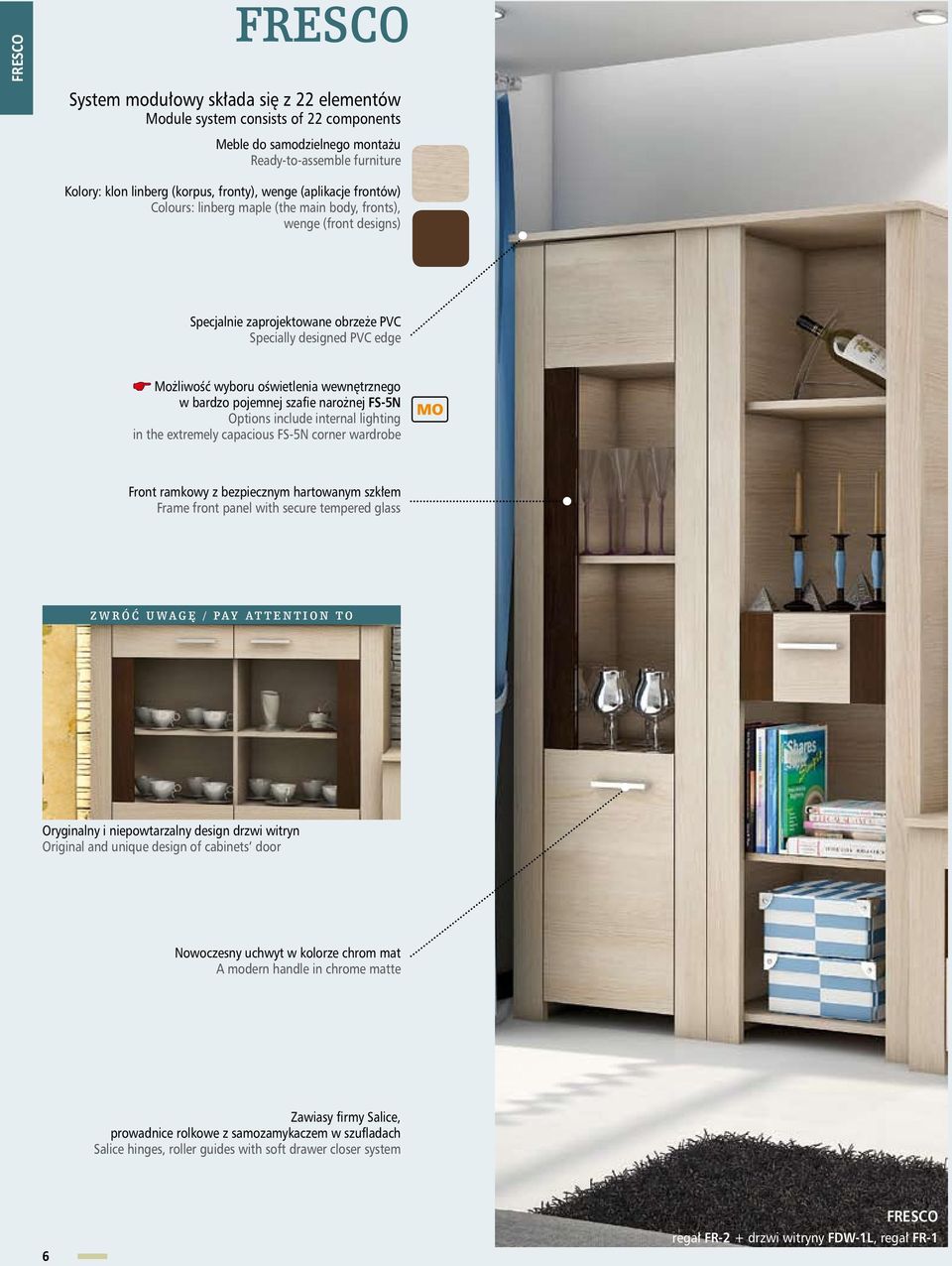 bardzo pojemnej szafie narożnej FS-5N Options include internal lighting in the extremely capacious FS-5N corner wardrobe Front ramkowy z bezpiecznym hartowanym szkłem Frame front panel with secure