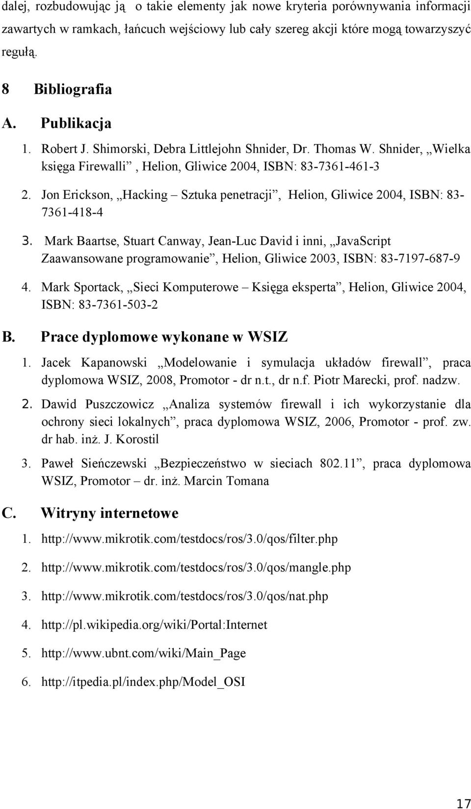 Jon Erickson, Hacking Sztuka penetracji, Helion, Gliwice 2004, ISBN: 83-7361-418-4 3.