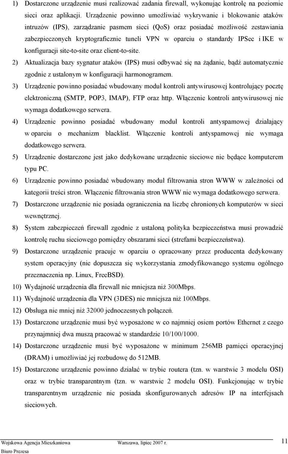 oparciu o standardy IPSec i IKE w konfiguracji site-to-site oraz client-to-site.