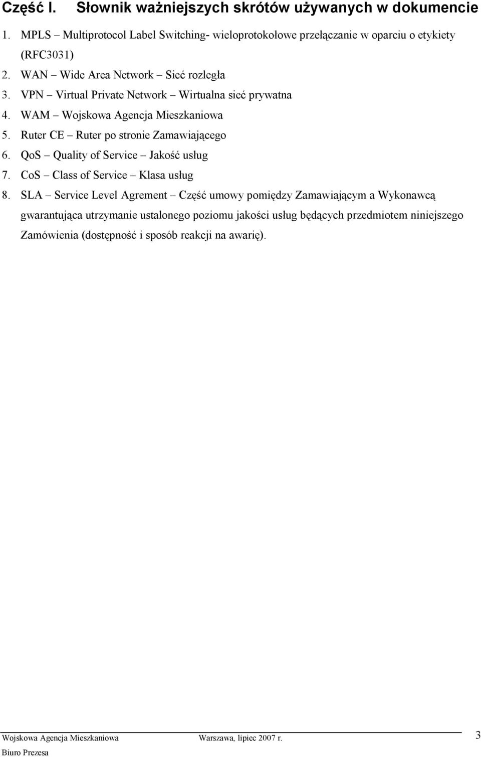 VPN Virtual Private Network Wirtualna siećprywatna 4. WAM Wojskowa Agencja Mieszkaniowa 5. Ruter CE Ruter po stronie Zamawiającego 6.