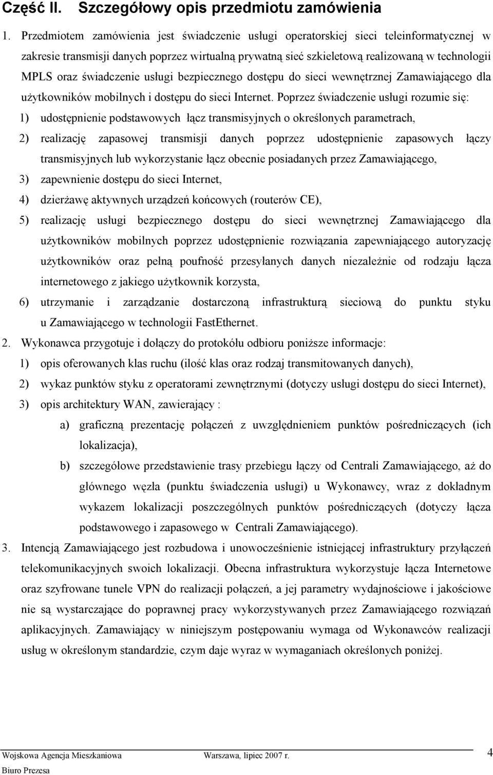 świadczenie usługi bezpiecznego dostępu do sieci wewnętrznej Zamawiającego dla uż ytkownikó w mobilnych i dostępu do sieci Internet.