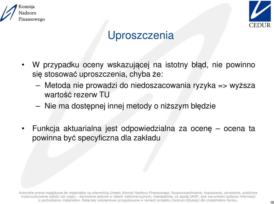 wyższa wartość rezerw TU Nie ma dostępnej innej metody o niższym błędzie Funkcja