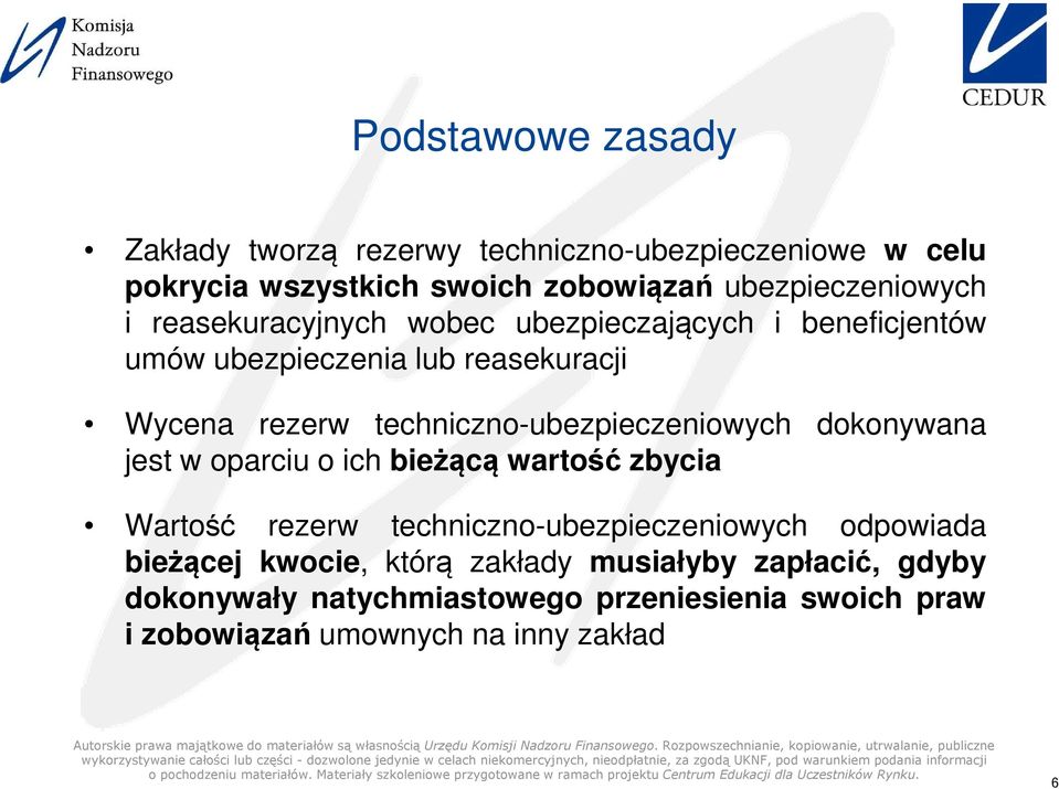 techniczno-ubezpieczeniowych dokonywana jest w oparciu o ich bieżącą wartość zbycia Wartość rezerw techniczno-ubezpieczeniowych